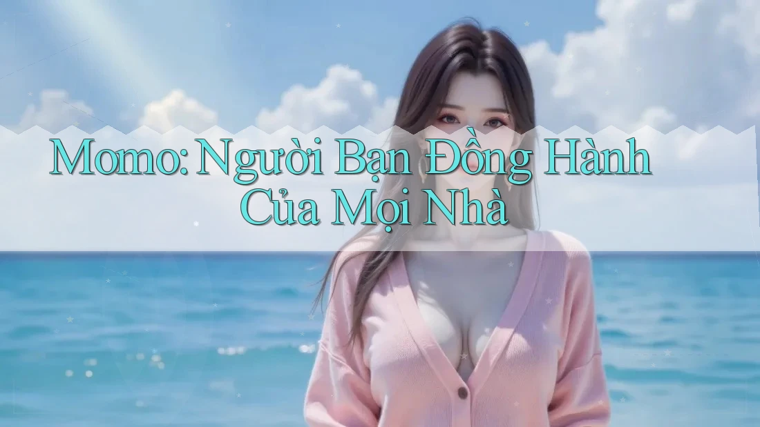 Momo – Người bạn đồng hành của mọi nhà