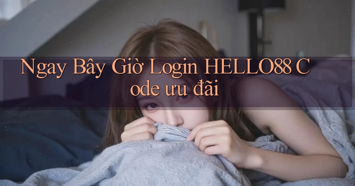 ngay bây giờ login hello88 code ưu đãi