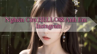 nghiên cứu hello88 anh em instagram