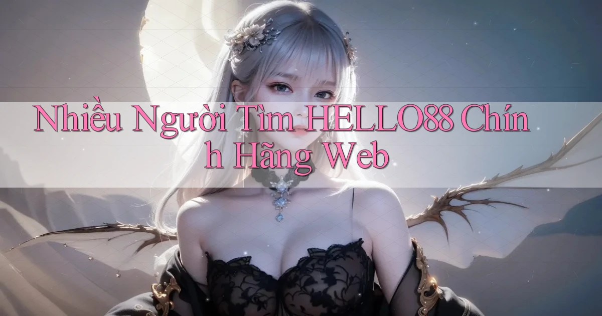 nhiều người tìm hello88 chính hãng web