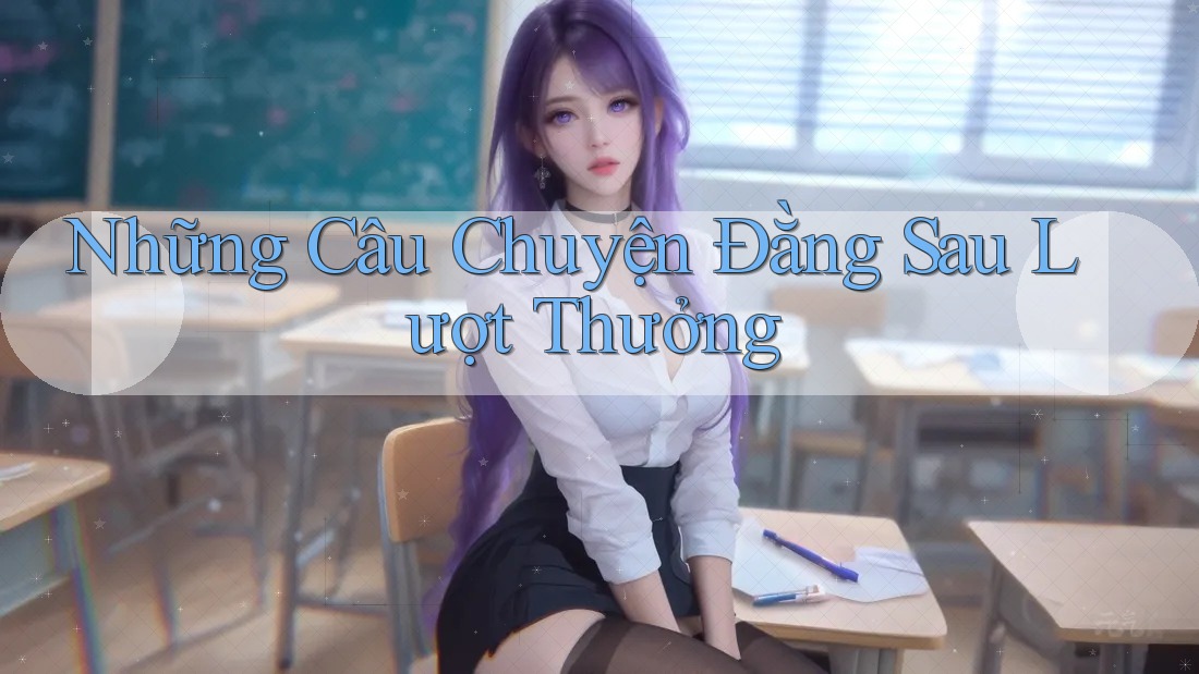 Những Câu Chuyện Đằng Sau Lượt Thưởng