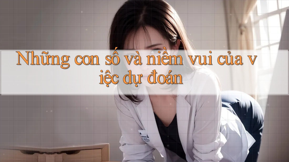 Những con số và niềm vui của việc dự đoán
