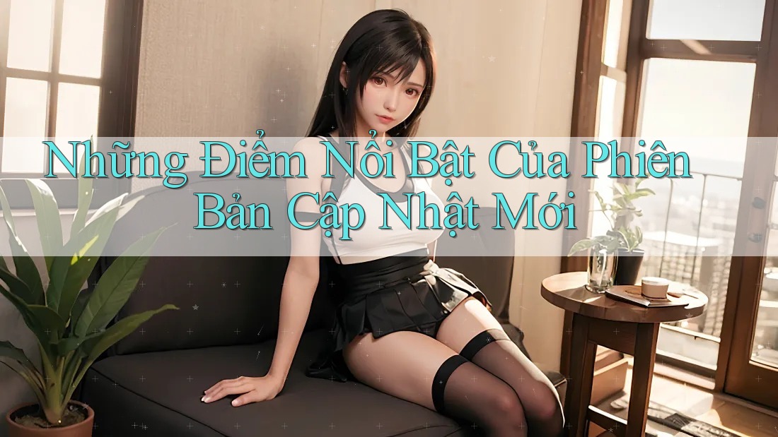 Những Điểm Nổi Bật Của Phiên Bản Cập Nhật Mới