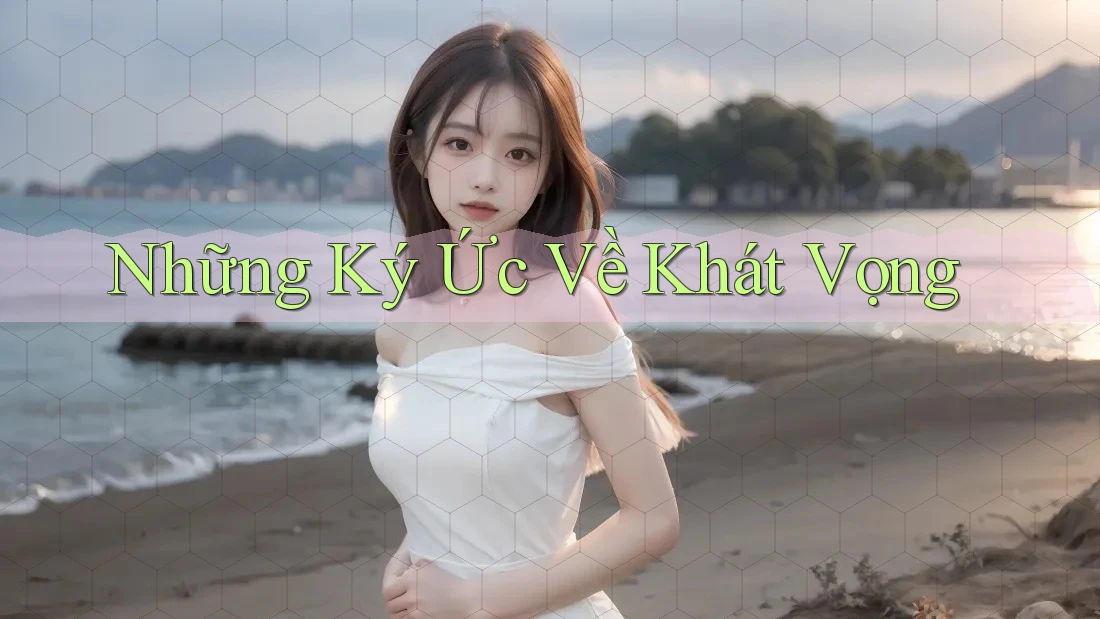 Những Ký Ức Về Khát Vọng
