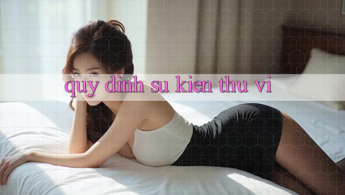 Quy định Sự kiện Thú vị