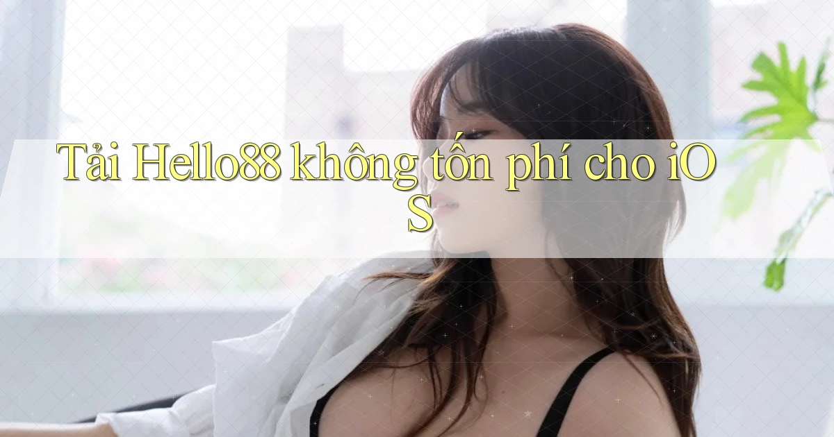 tải hello88 không tốn phí cho ios