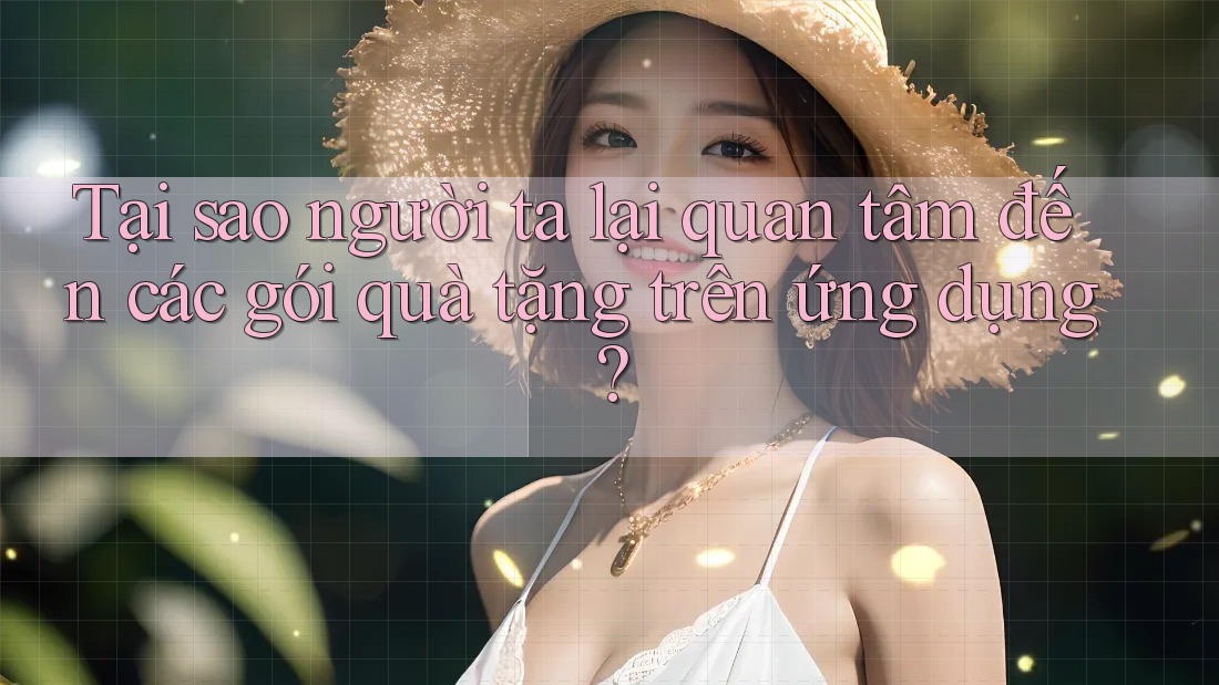 Tại sao người ta lại quan tâm đến các gói quà tặng trên ứng dụng?