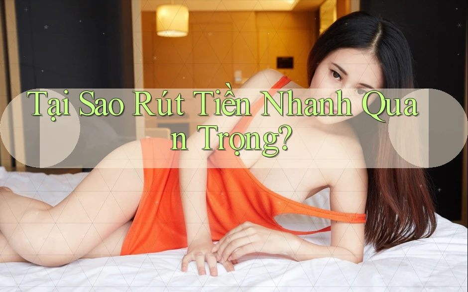 Tại Sao Rút Tiền Nhanh Quan Trọng?
