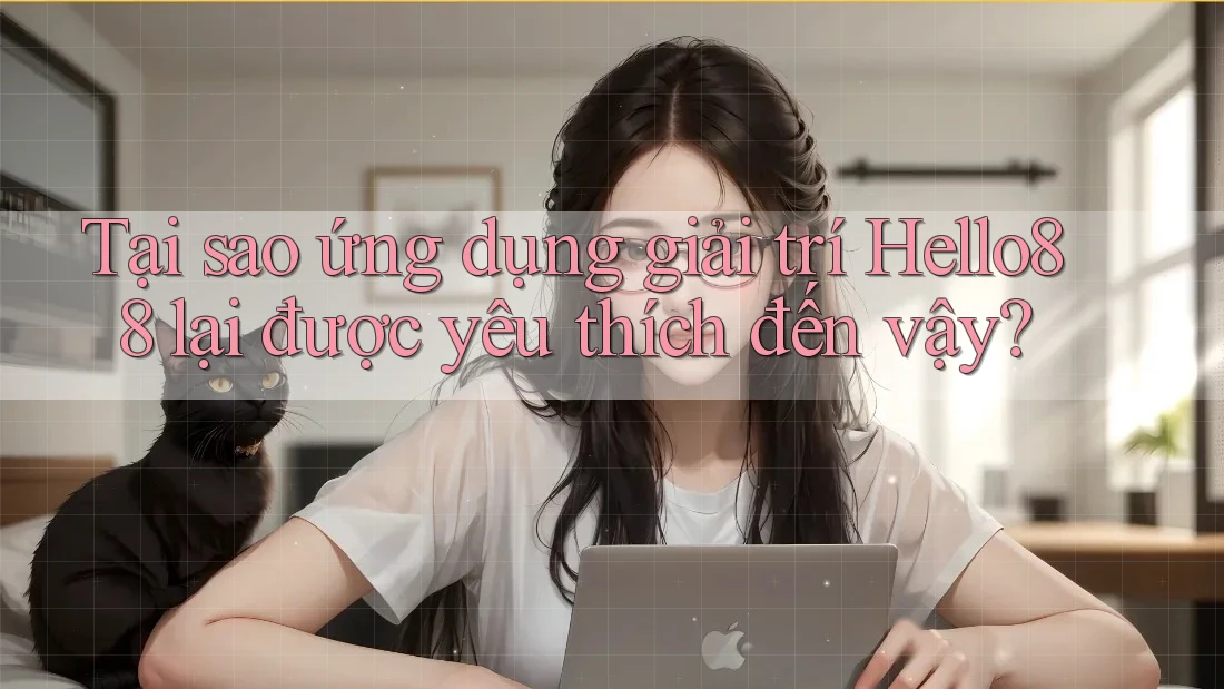 Tại sao ứng dụng giải trí Hello88 lại được yêu thích đến vậy?