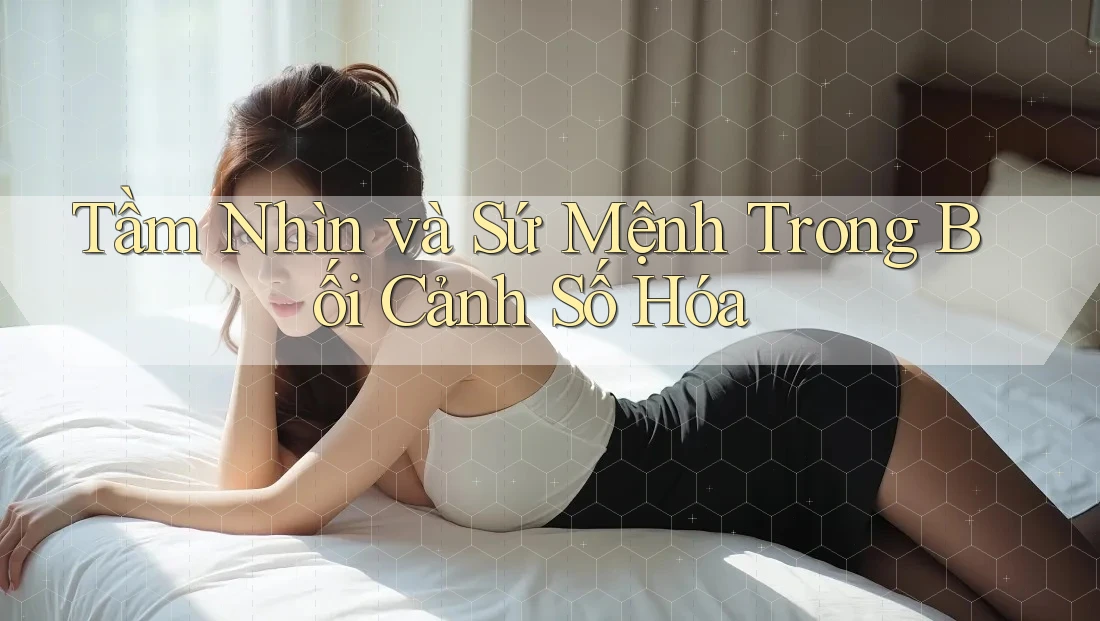 Tầm Nhìn và Sứ Mệnh Trong Bối Cảnh Số Hóa