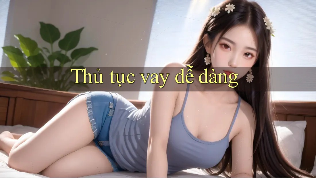 Thủ tục vay dễ dàng