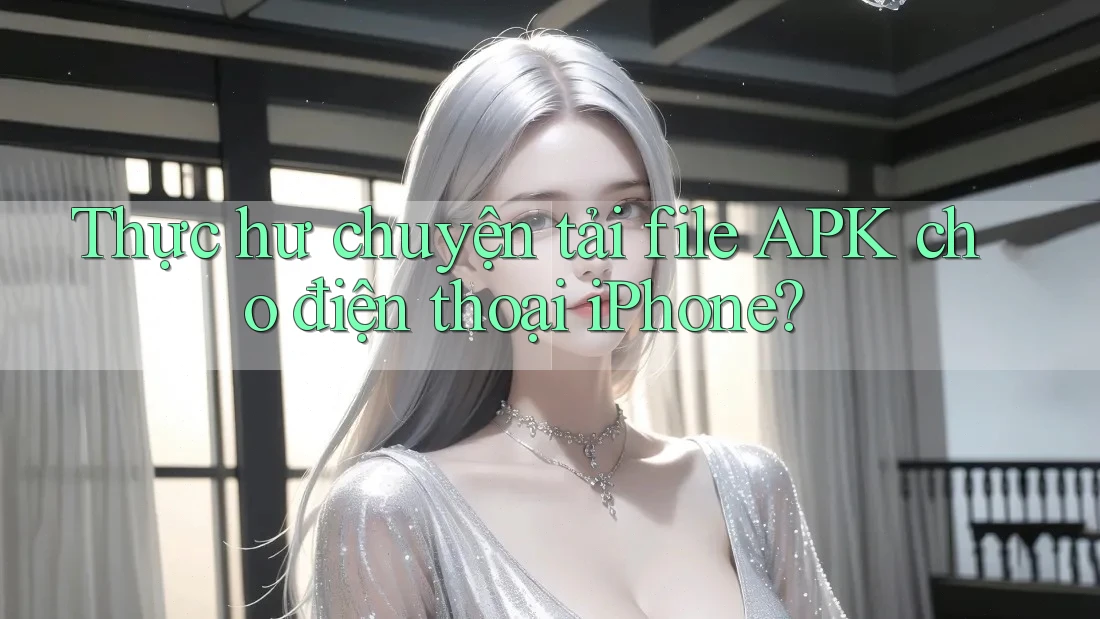 Thực hư chuyện tải file APK cho điện thoại iPhone?