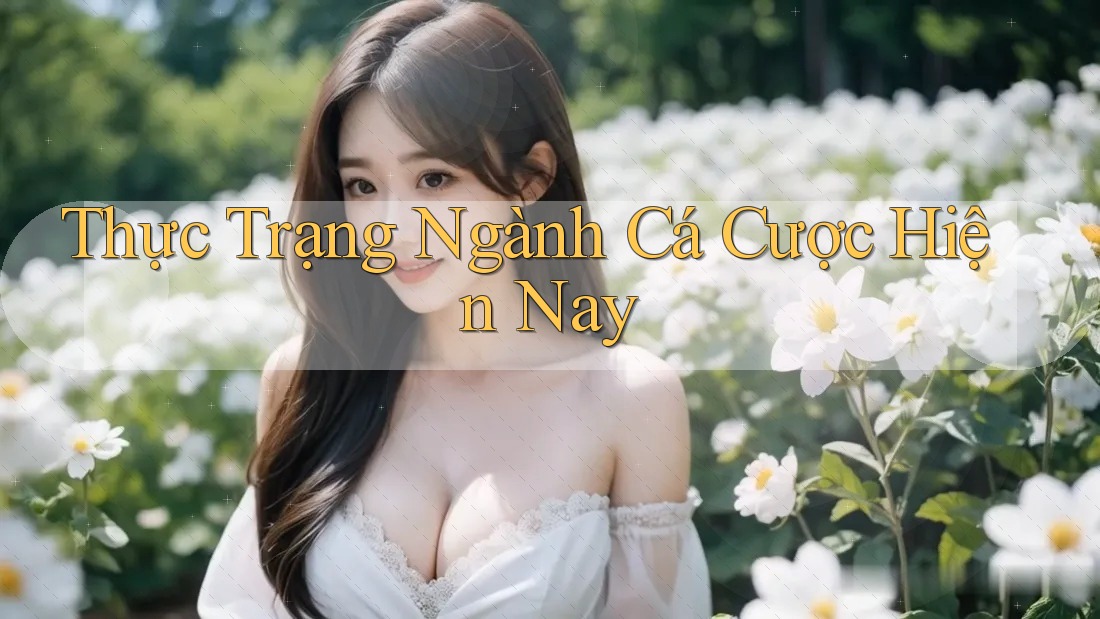 Thực Trạng Ngành Cá Cược Hiện Nay