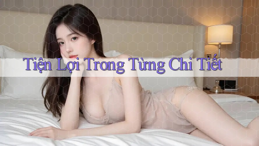 Tiện Lợi Trong Từng Chi Tiết
