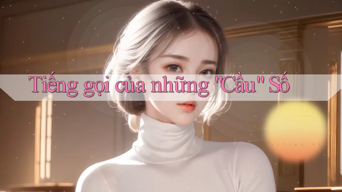 Tiếng gọi của những “Cầu” Số