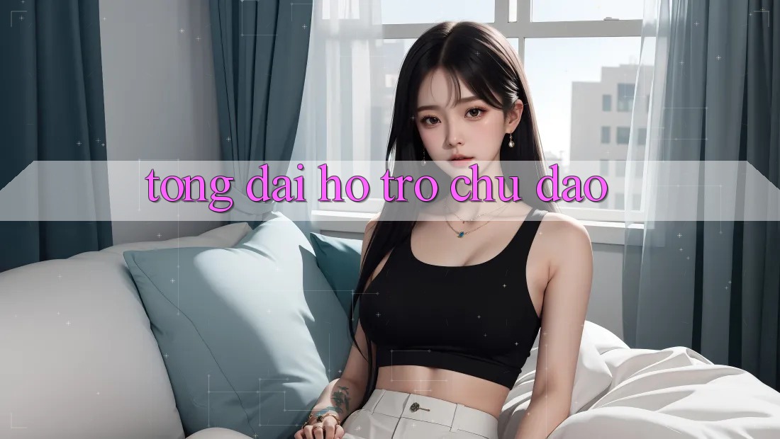Tổng đài hỗ trợ Chu Đáo