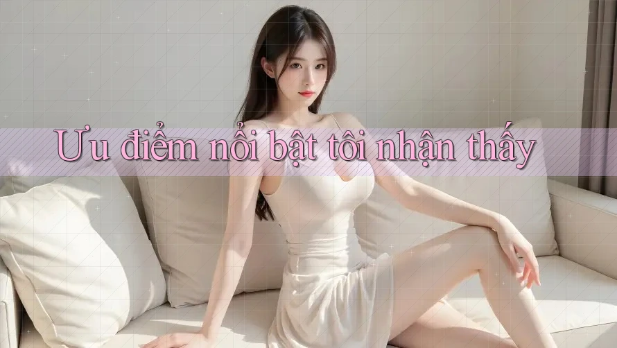 Ưu điểm nổi bật tôi nhận thấy