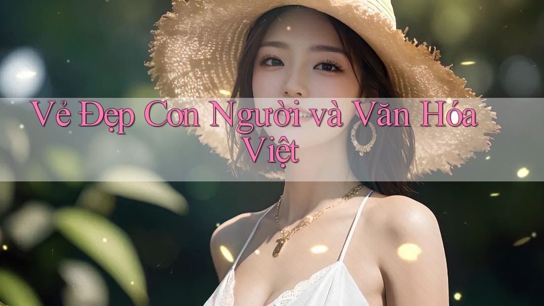 Vẻ Đẹp Con Người và Văn Hóa Việt